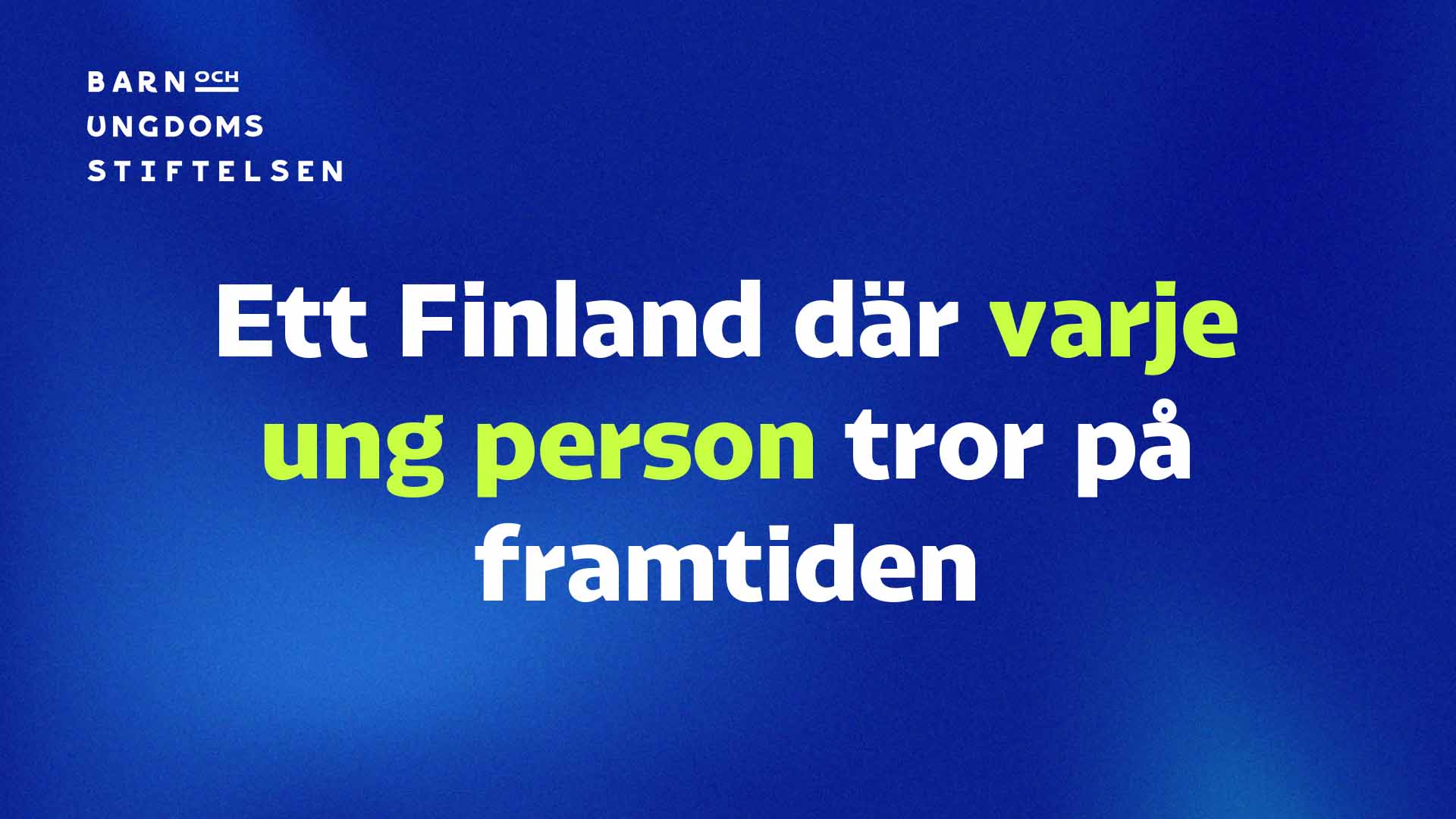 Sininen tausta, Lasten ja nuorten säätiön logo ja teksti: "Ett Finland där varje ung person tror på framtiden".