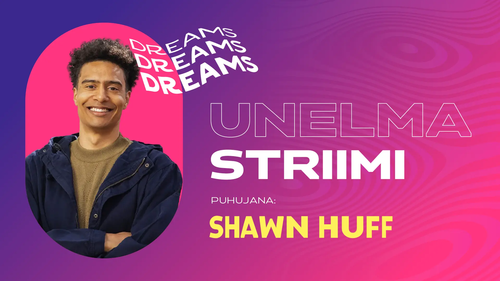 Shawn Huff, Dreams lohgo ja teksti: "Unelma striimi, puhujana Shawn Huff."